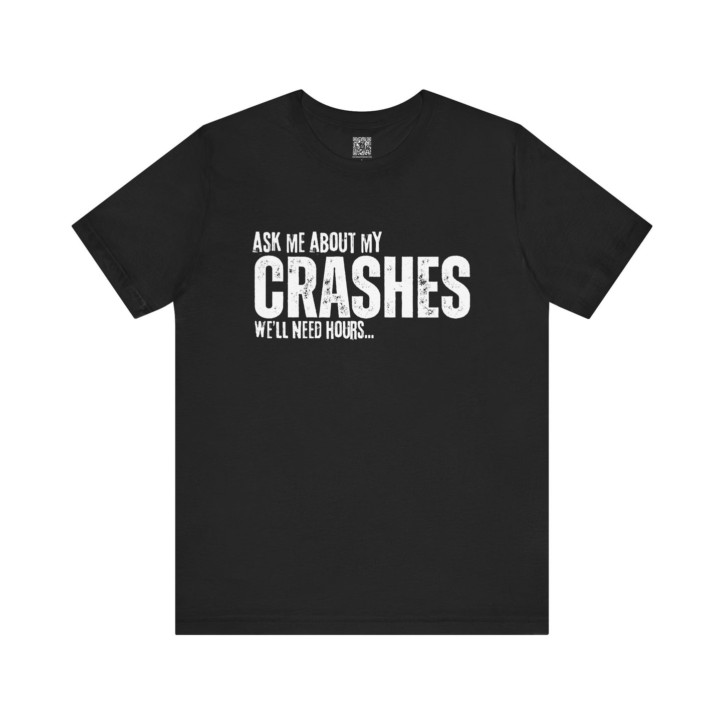 Ask Me About My Crashes We Need Hours T-Shirt