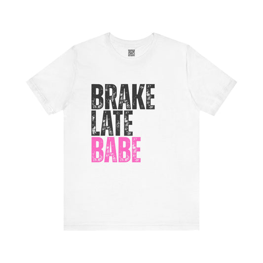 Brake Late Babe Ladies T-Shirt