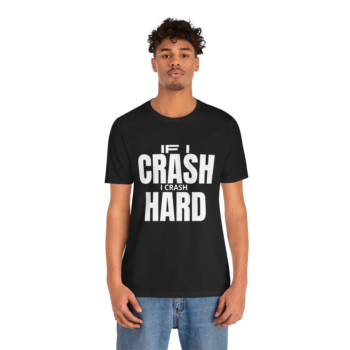 If I Crash I Crash Hard T-Shirt