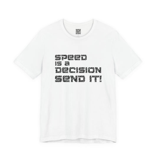 Speed Is a Decision Send It! T-Shirt