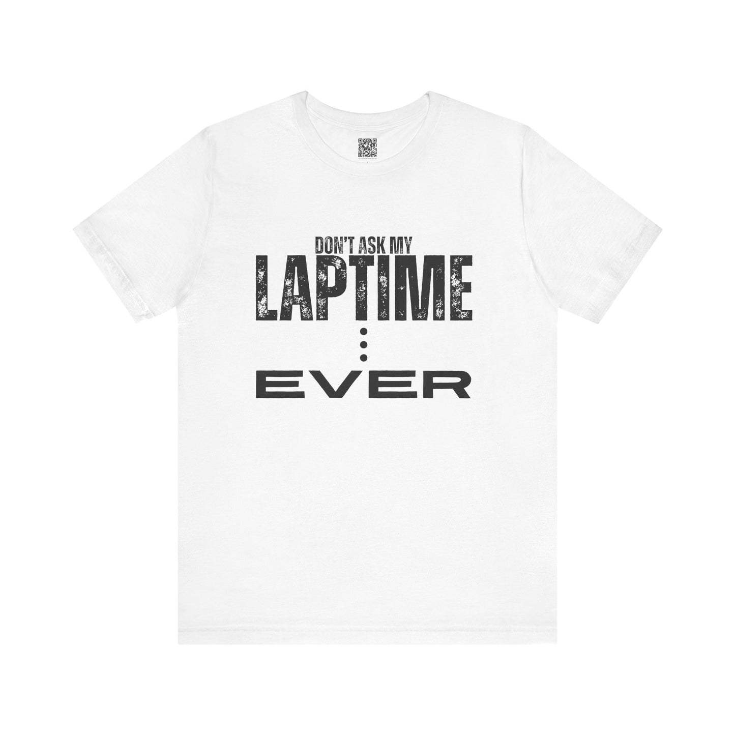 Don't Ask My Lap Time Ever T-Shirt