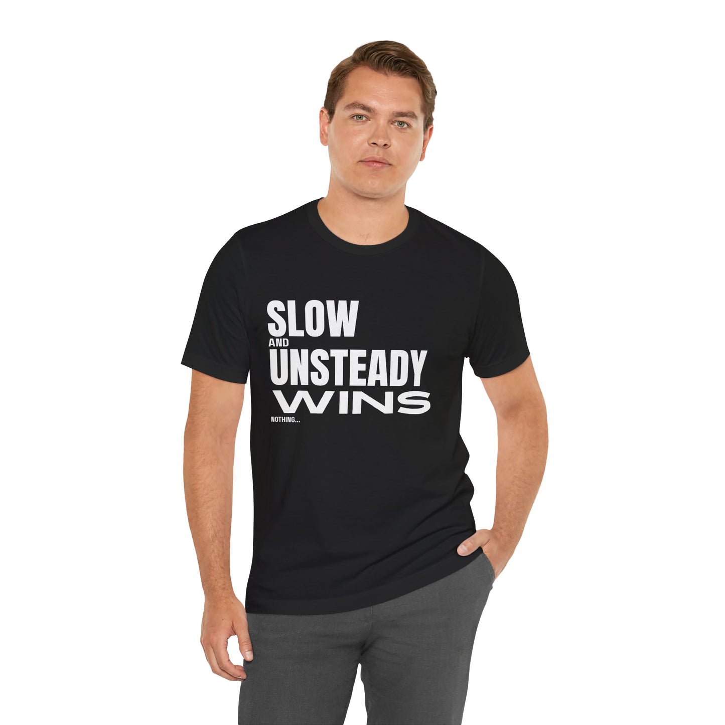 Slow and Unsteady Wins Nothing T-Shirt