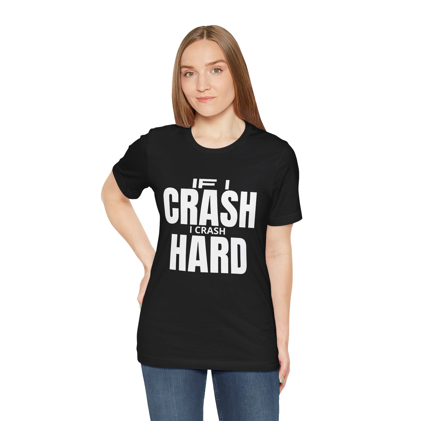 If I Crash I Crash Hard T-Shirt