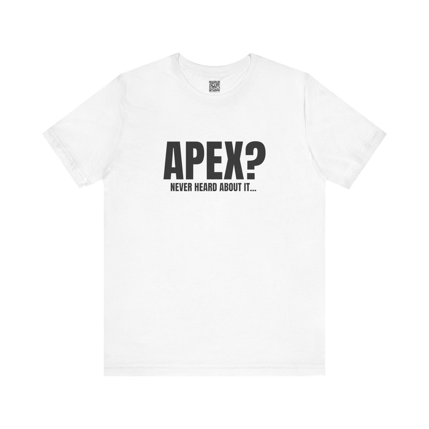 Apex? Never Heard About It T-Shirt