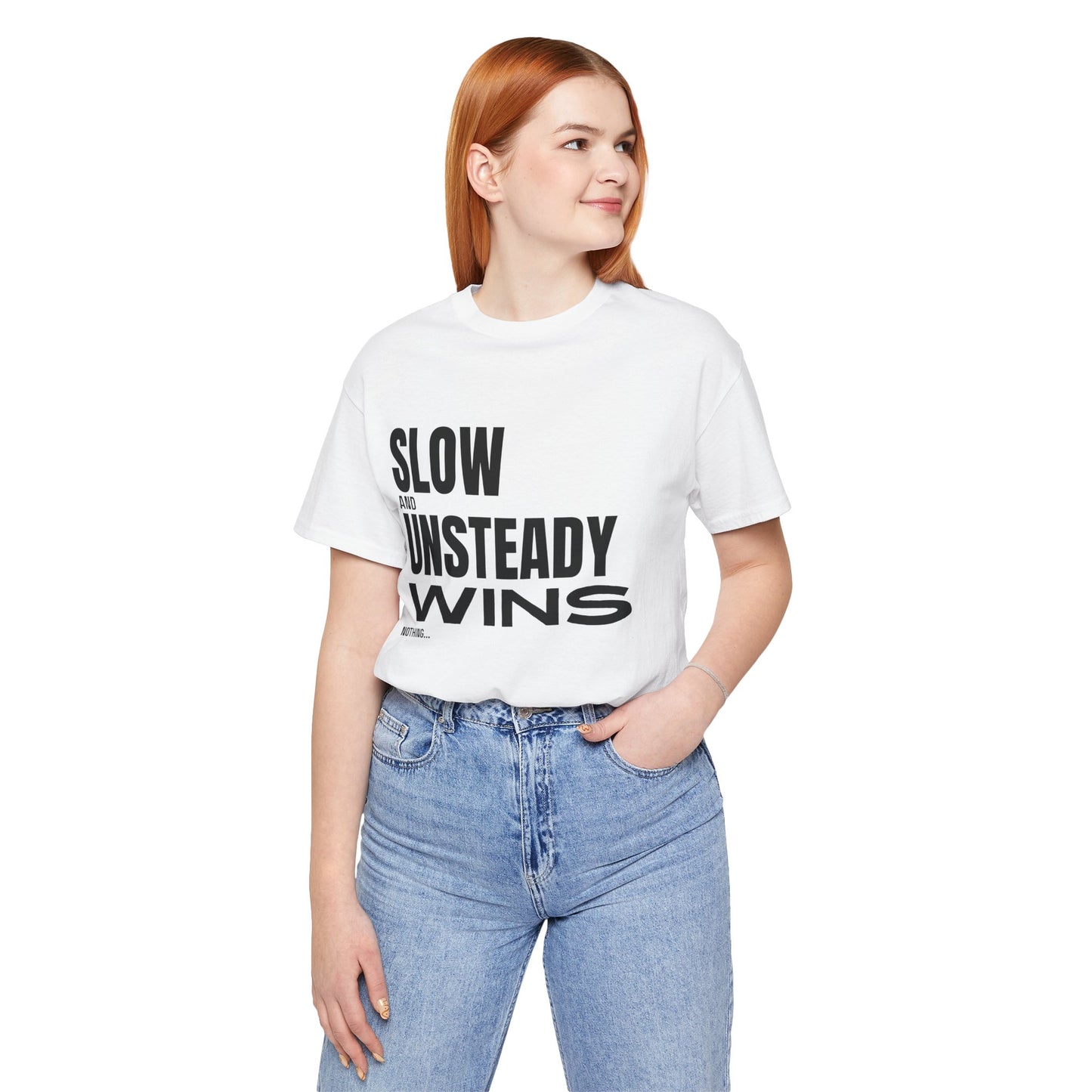 Slow and Unsteady Wins Nothing T-Shirt