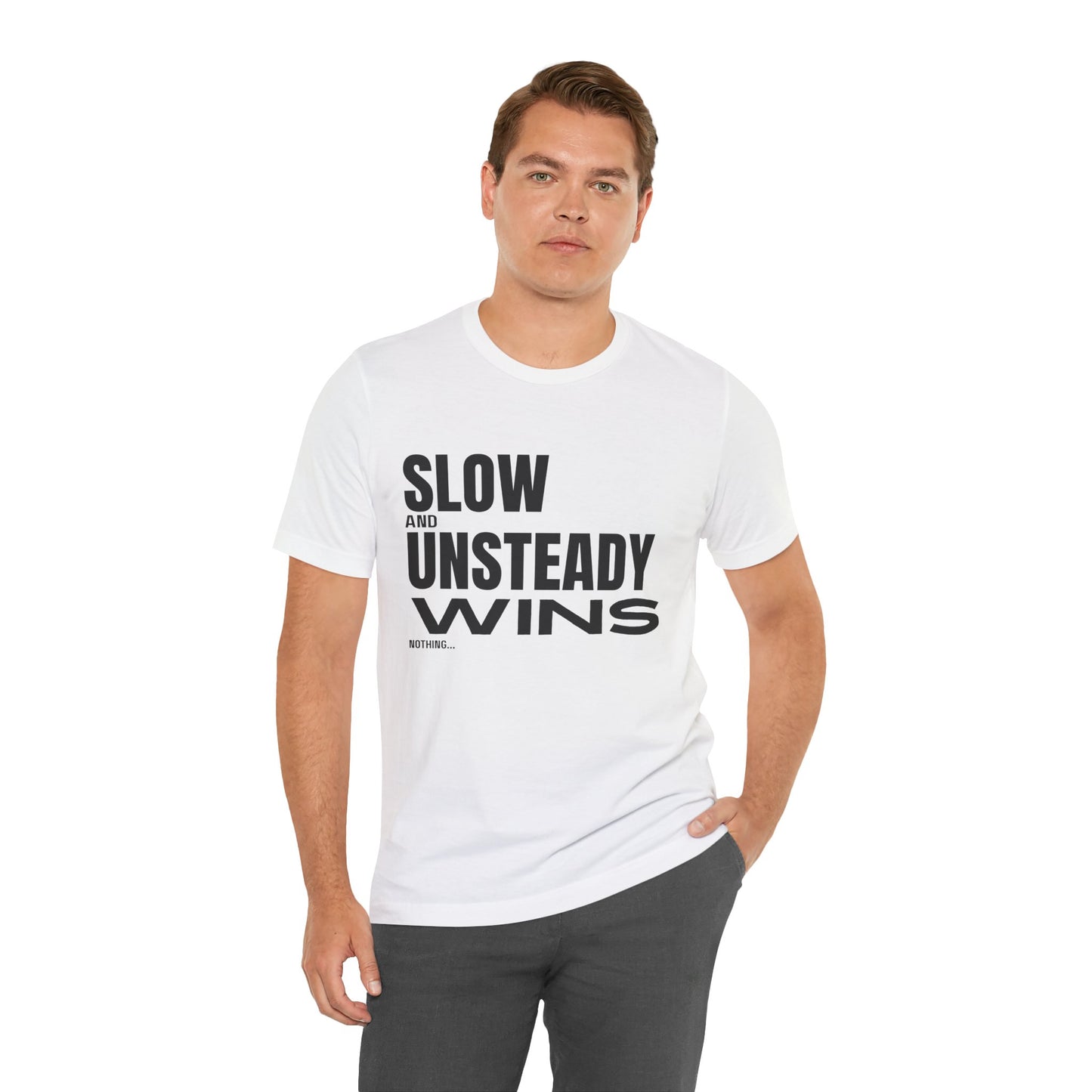 Slow and Unsteady Wins Nothing T-Shirt