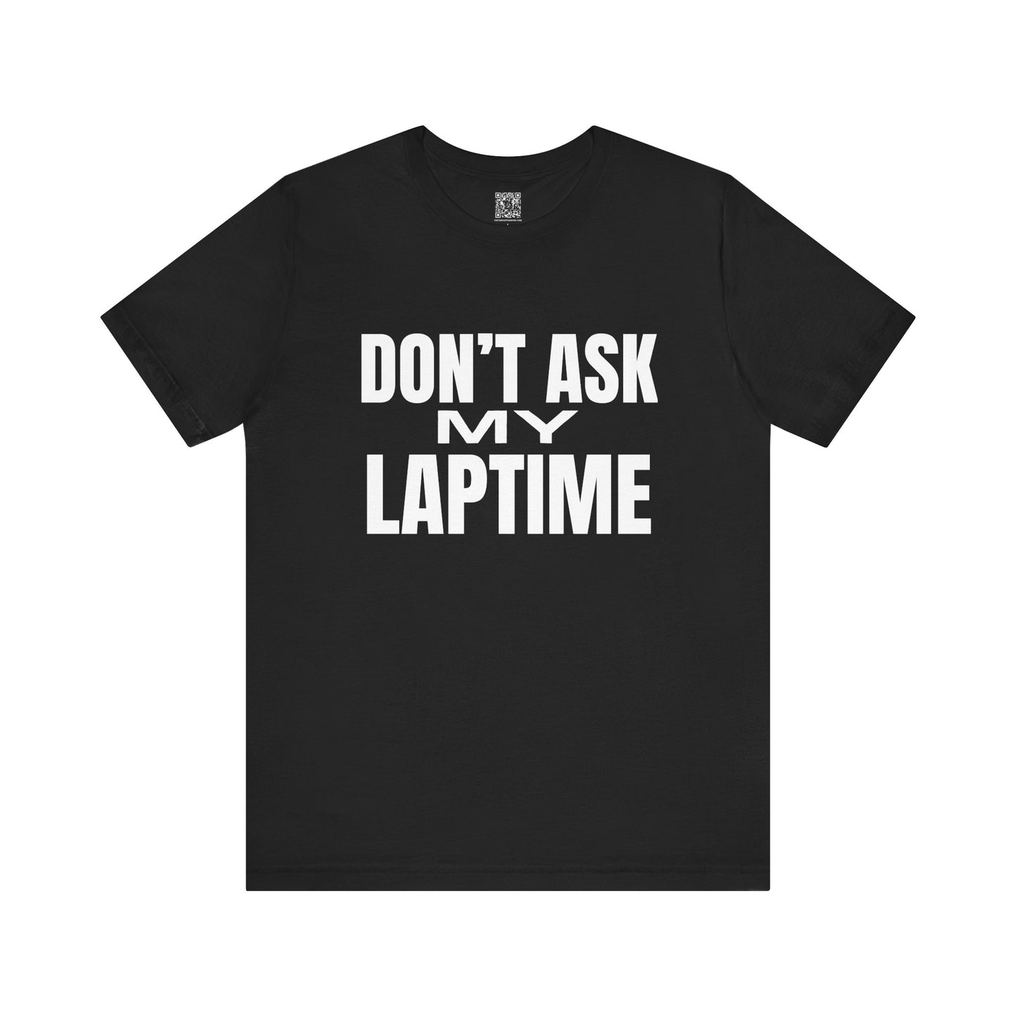 Dont Ask My Laptime T-Shirt