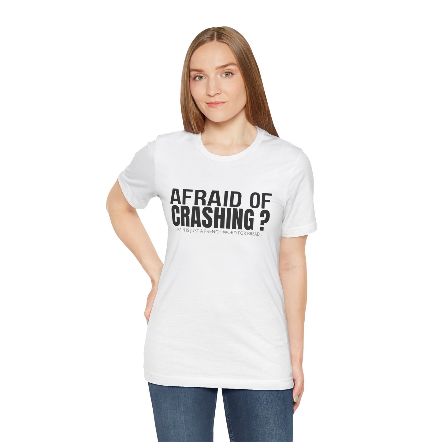 Afraid Of Crashing Pain Is Just A French Word For Bread T-Shirt