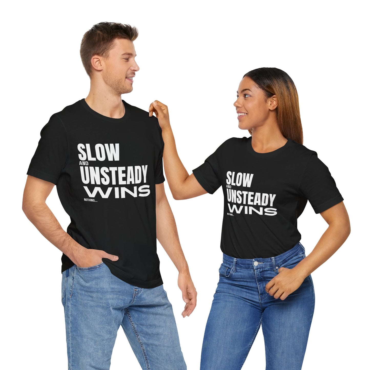 Slow and Unsteady Wins Nothing T-Shirt