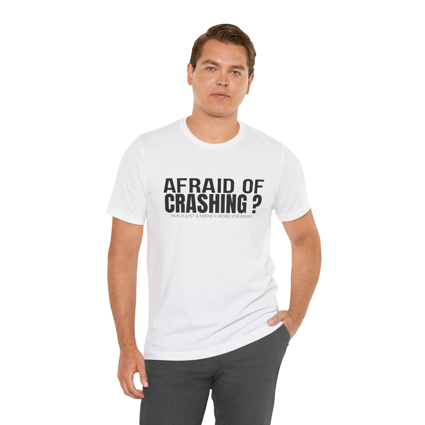 Afraid Of Crashing Pain Is Just A French Word For Bread T-Shirt
