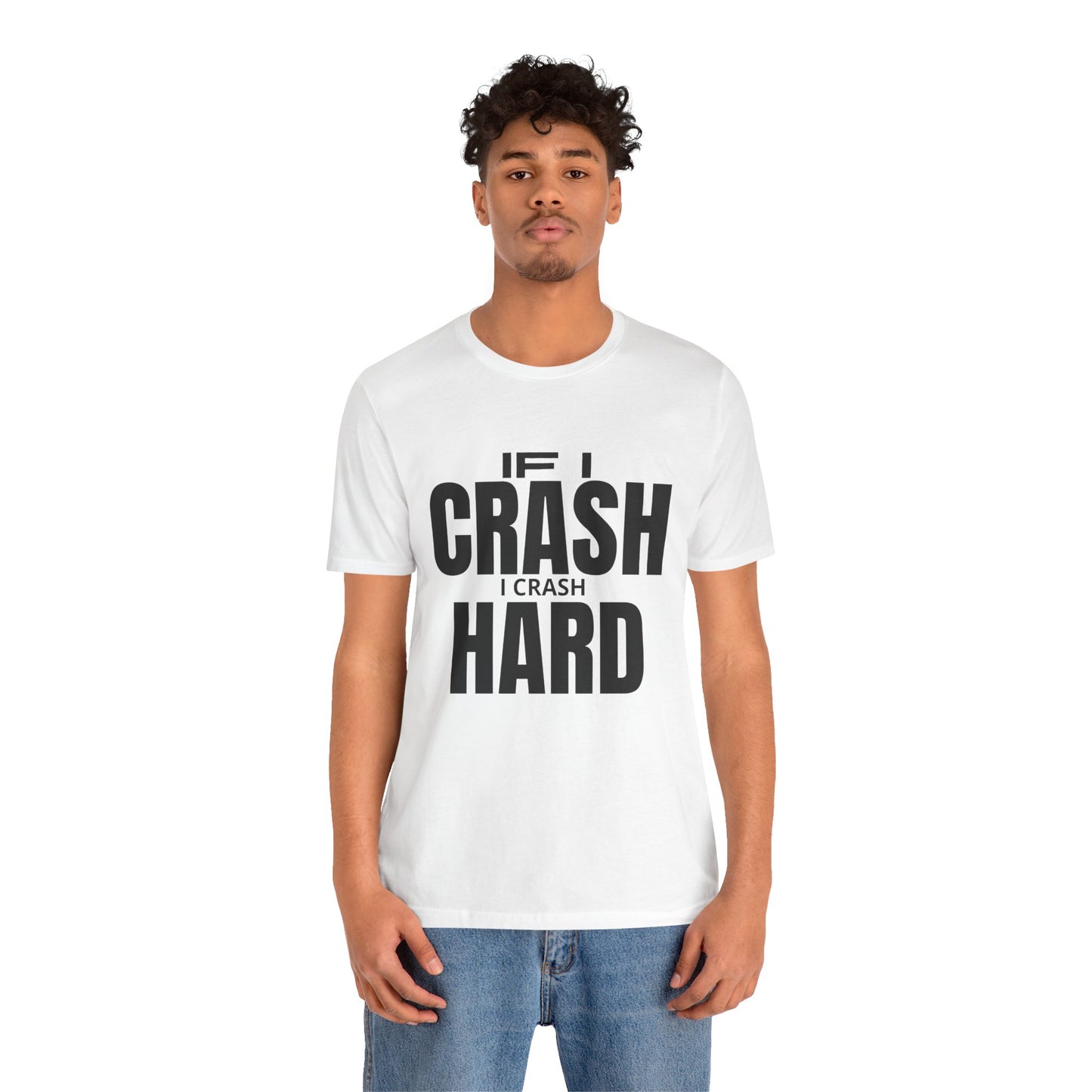 If I Crash I Crash Hard T-Shirt