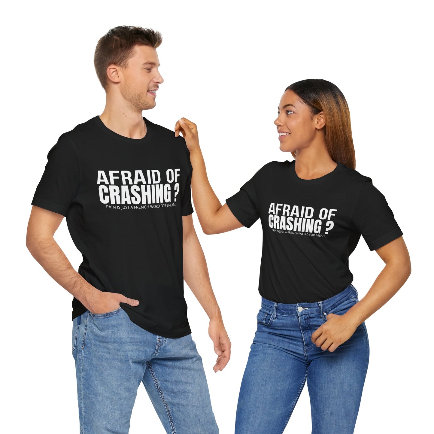 Afraid Of Crashing Pain Is Just A French Word For Bread T-Shirt