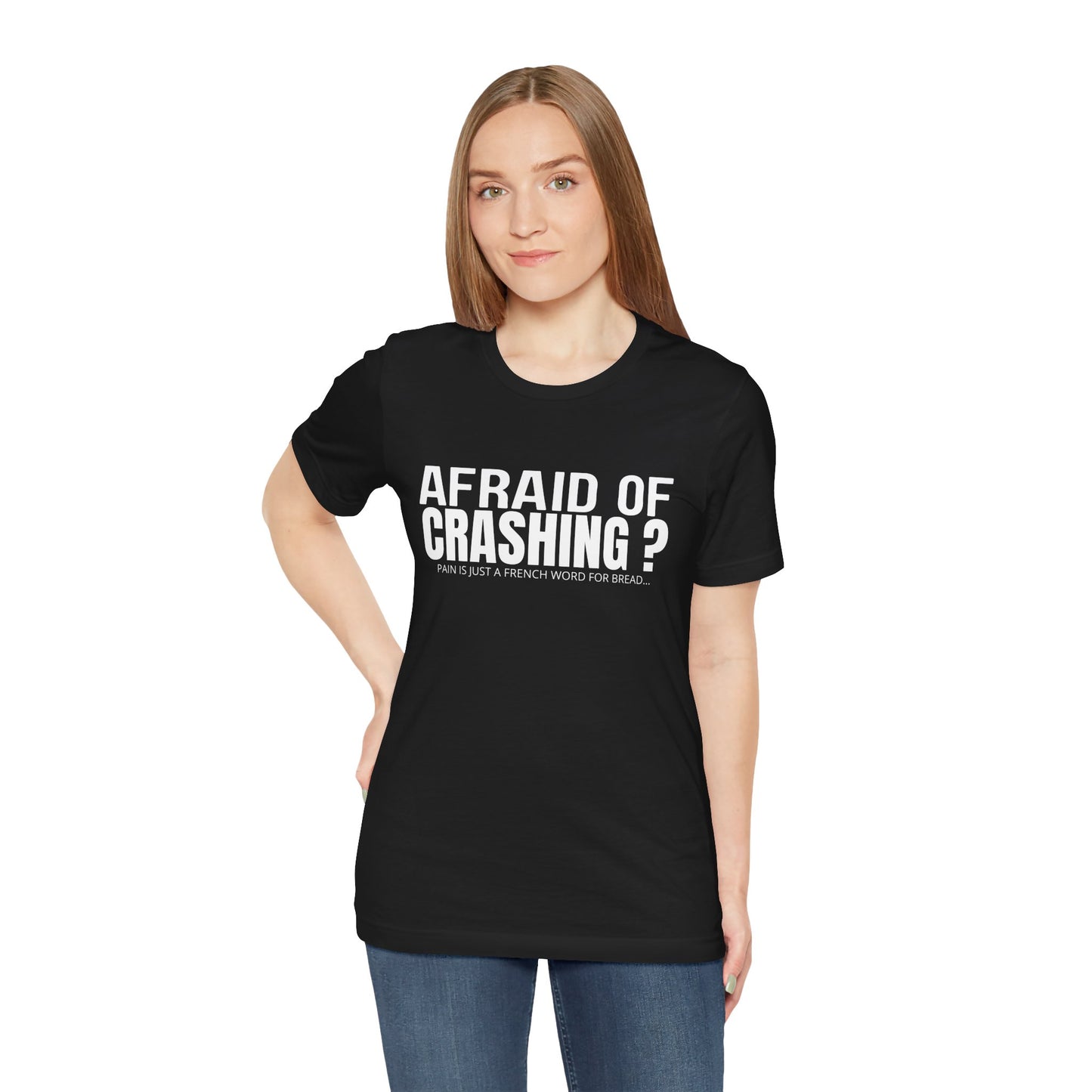 Afraid Of Crashing Pain Is Just A French Word For Bread T-Shirt