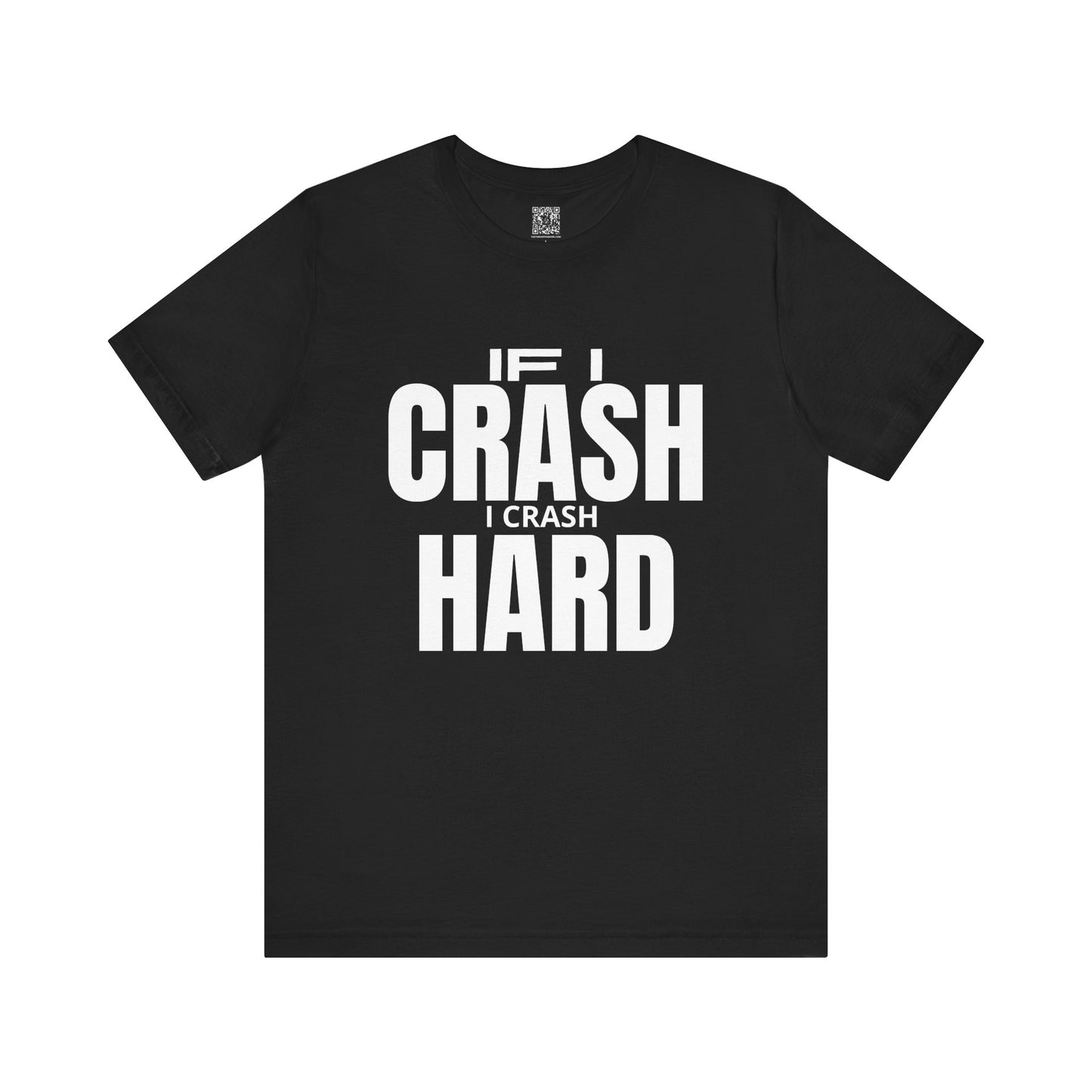 If I Crash I Crash Hard T-Shirt
