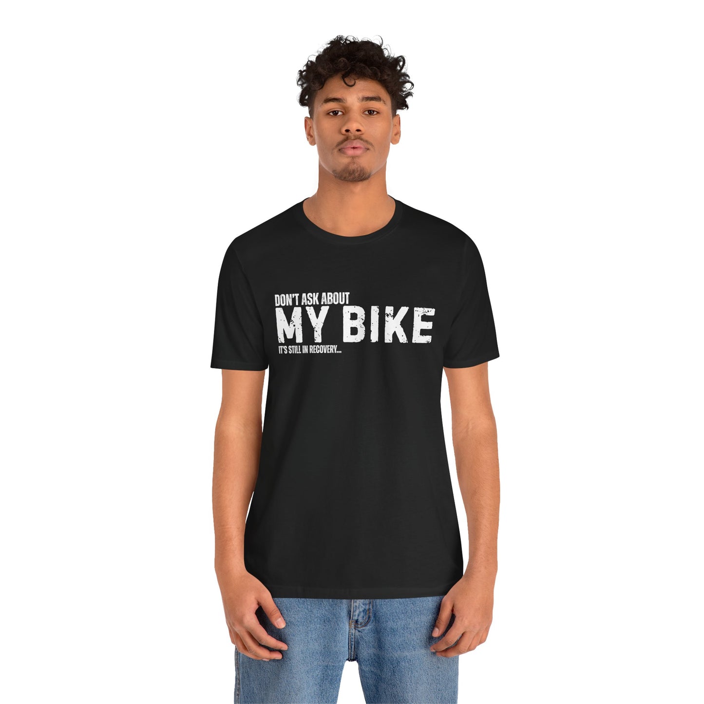 Dont Ask About My Bike Still In Recovery T-Shirt