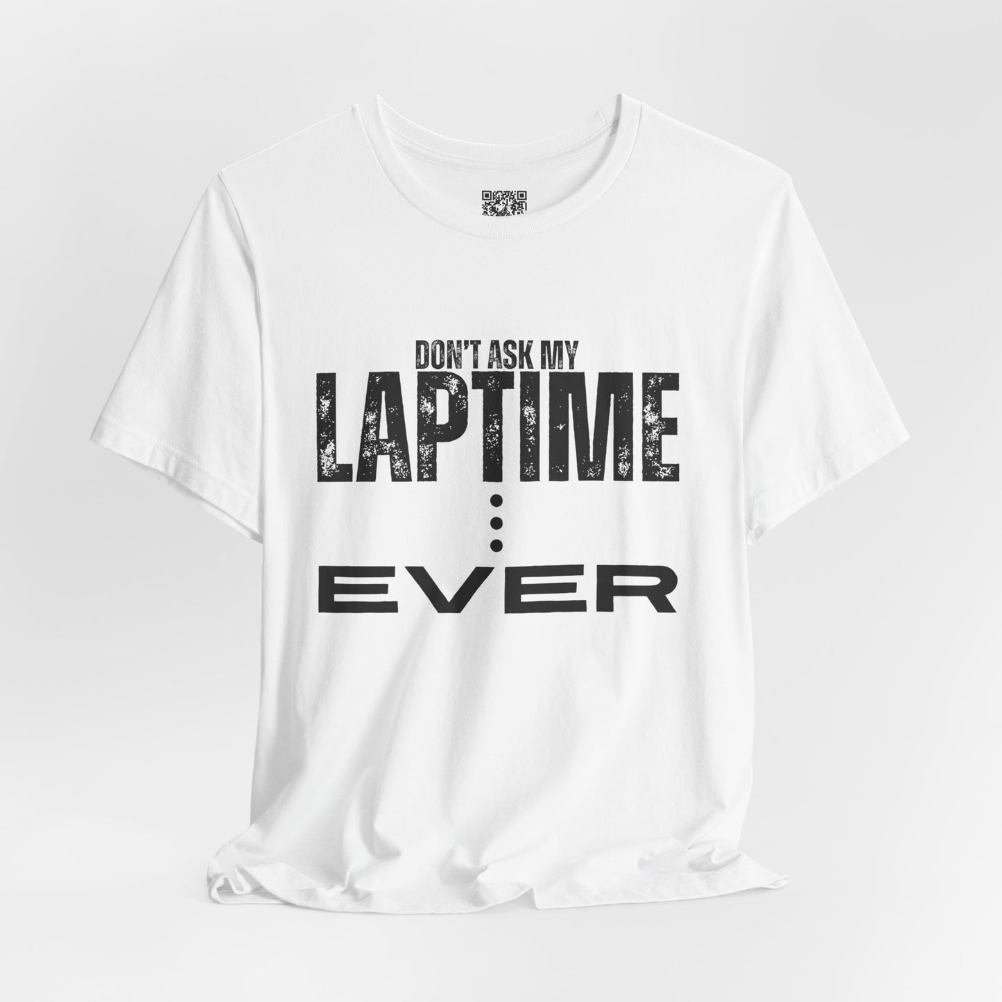 Don't Ask My Lap Time Ever T-Shirt