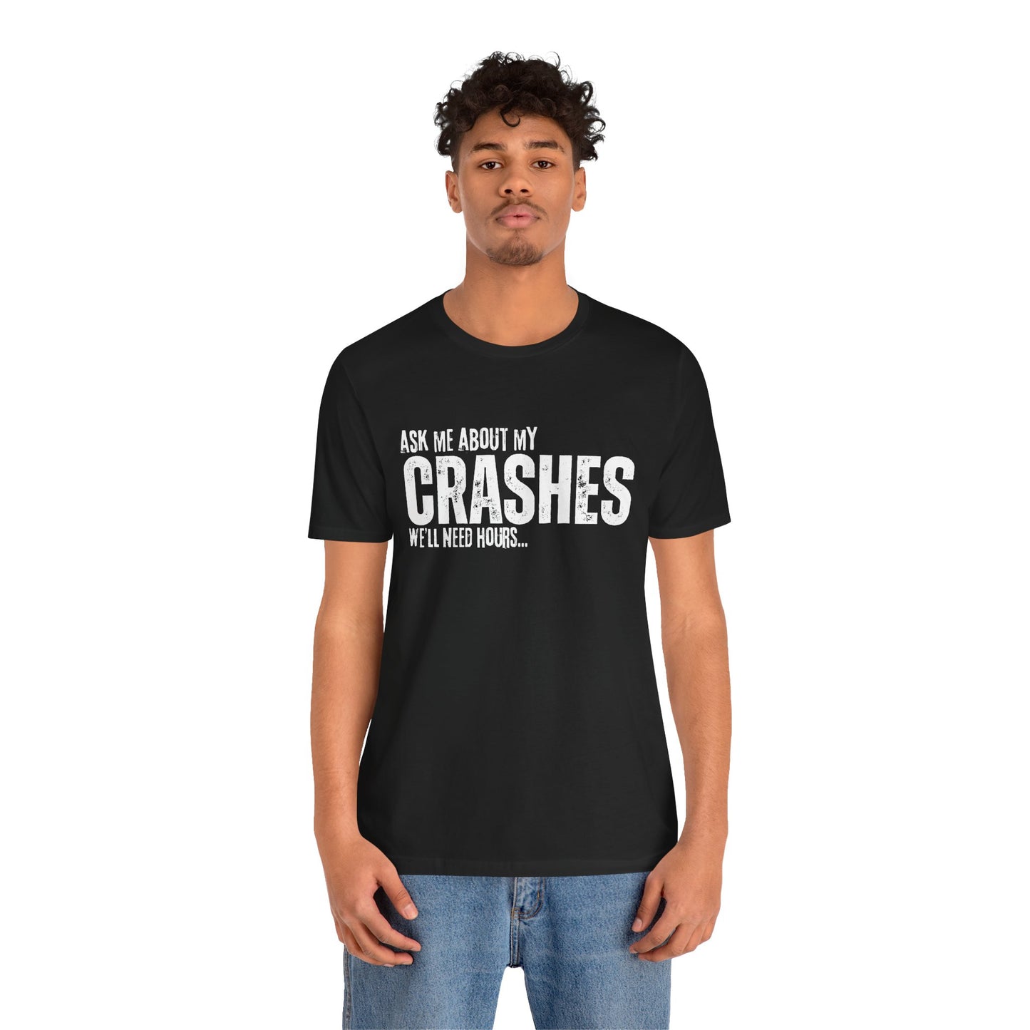 Ask Me About My Crashes We Need Hours T-Shirt