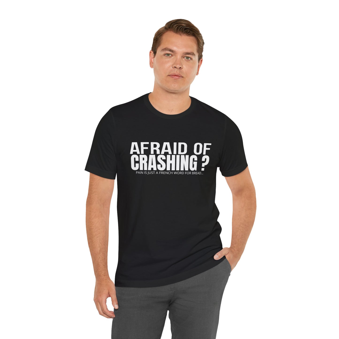 Afraid Of Crashing Pain Is Just A French Word For Bread T-Shirt