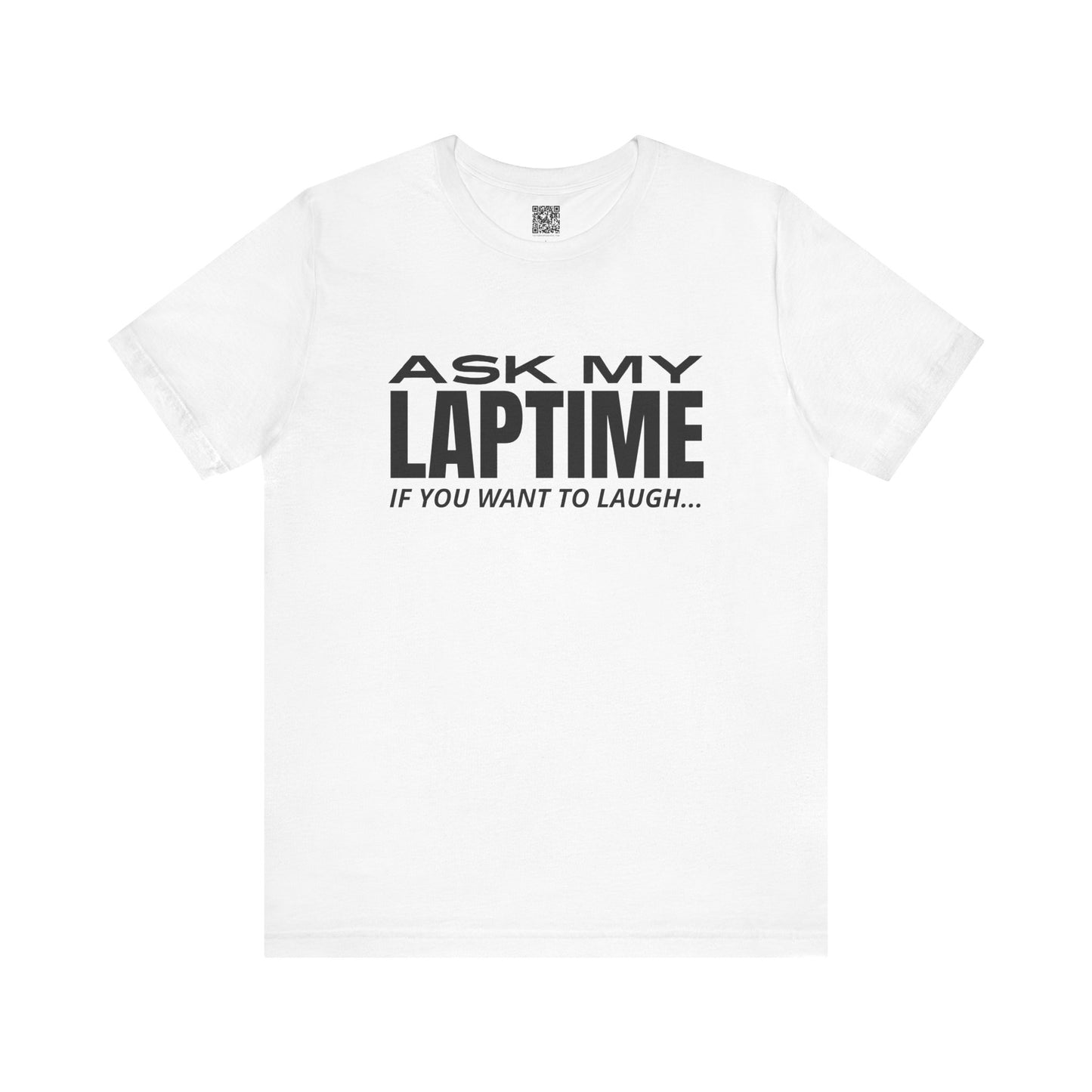 Ask My Laptime If You Want To Laugh T-Shirt