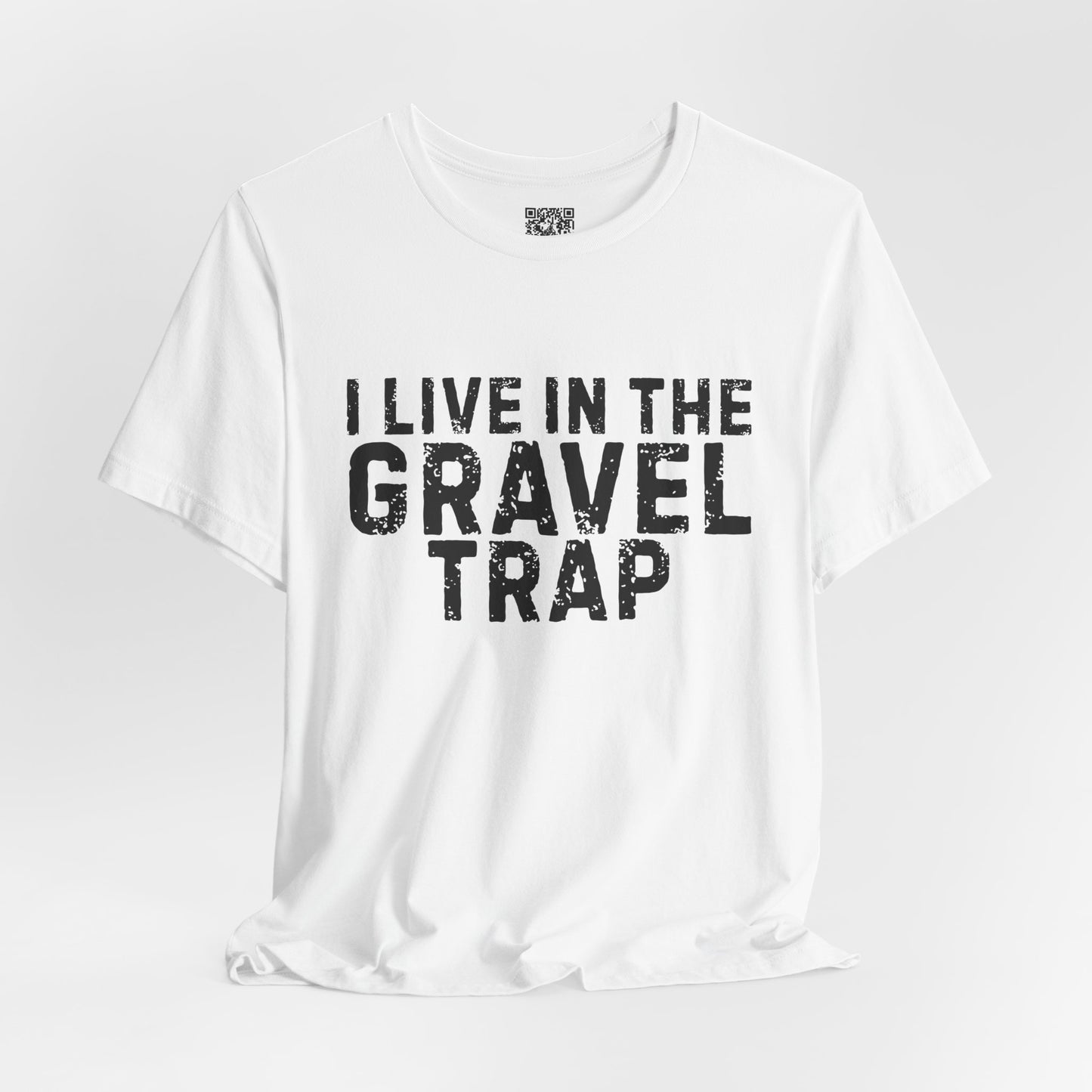I Live In The Gravel Trap T-Shirt