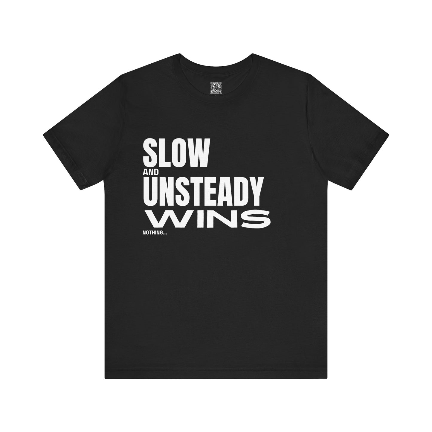 Slow and Unsteady Wins Nothing T-Shirt
