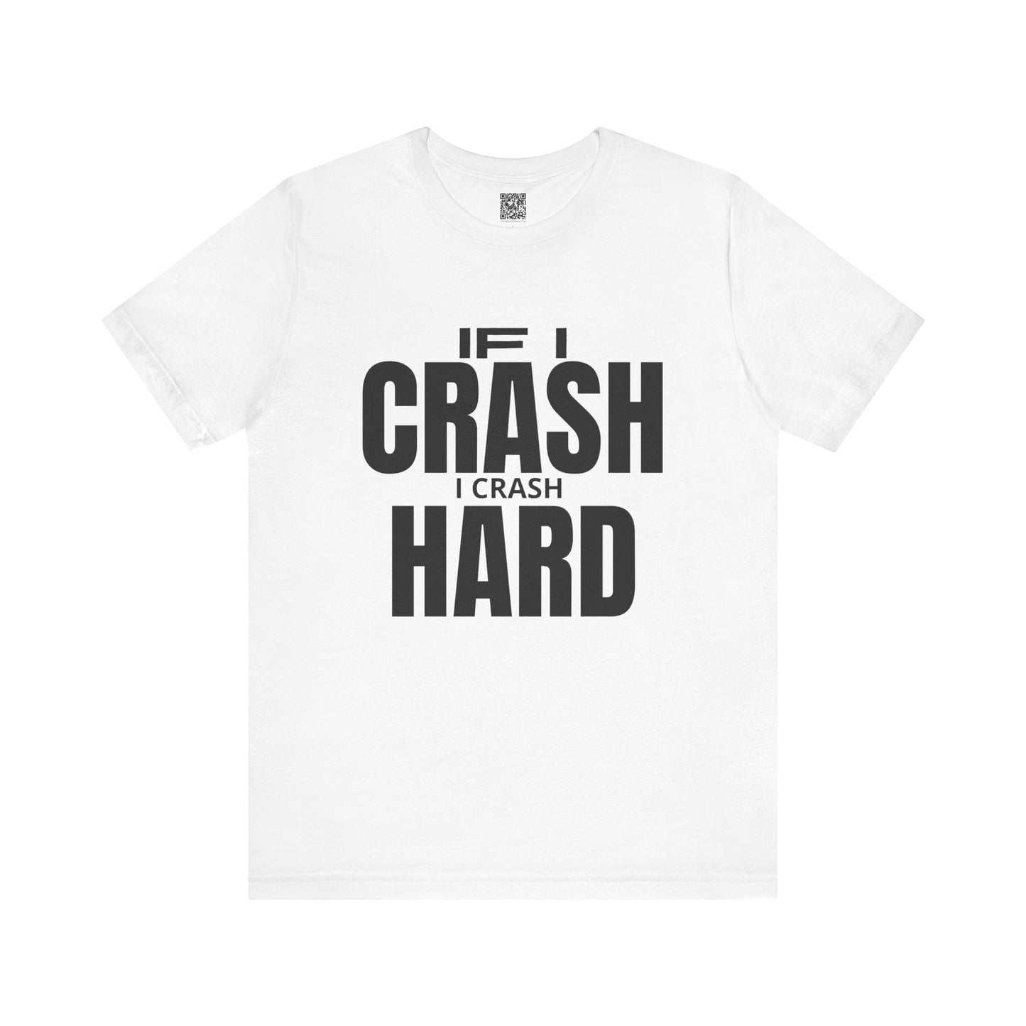If I Crash I Crash Hard T-Shirt