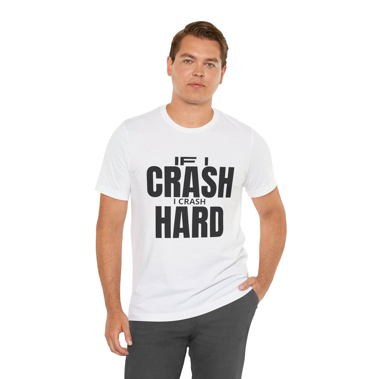 If I Crash I Crash Hard T-Shirt
