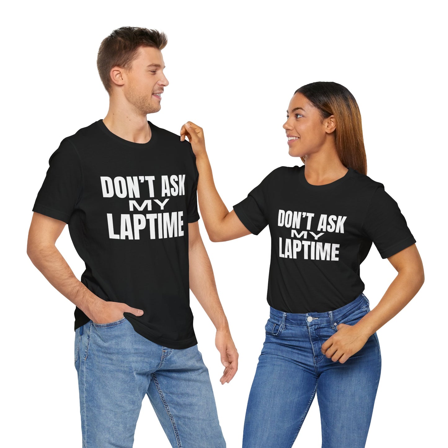 Dont Ask My Laptime T-Shirt
