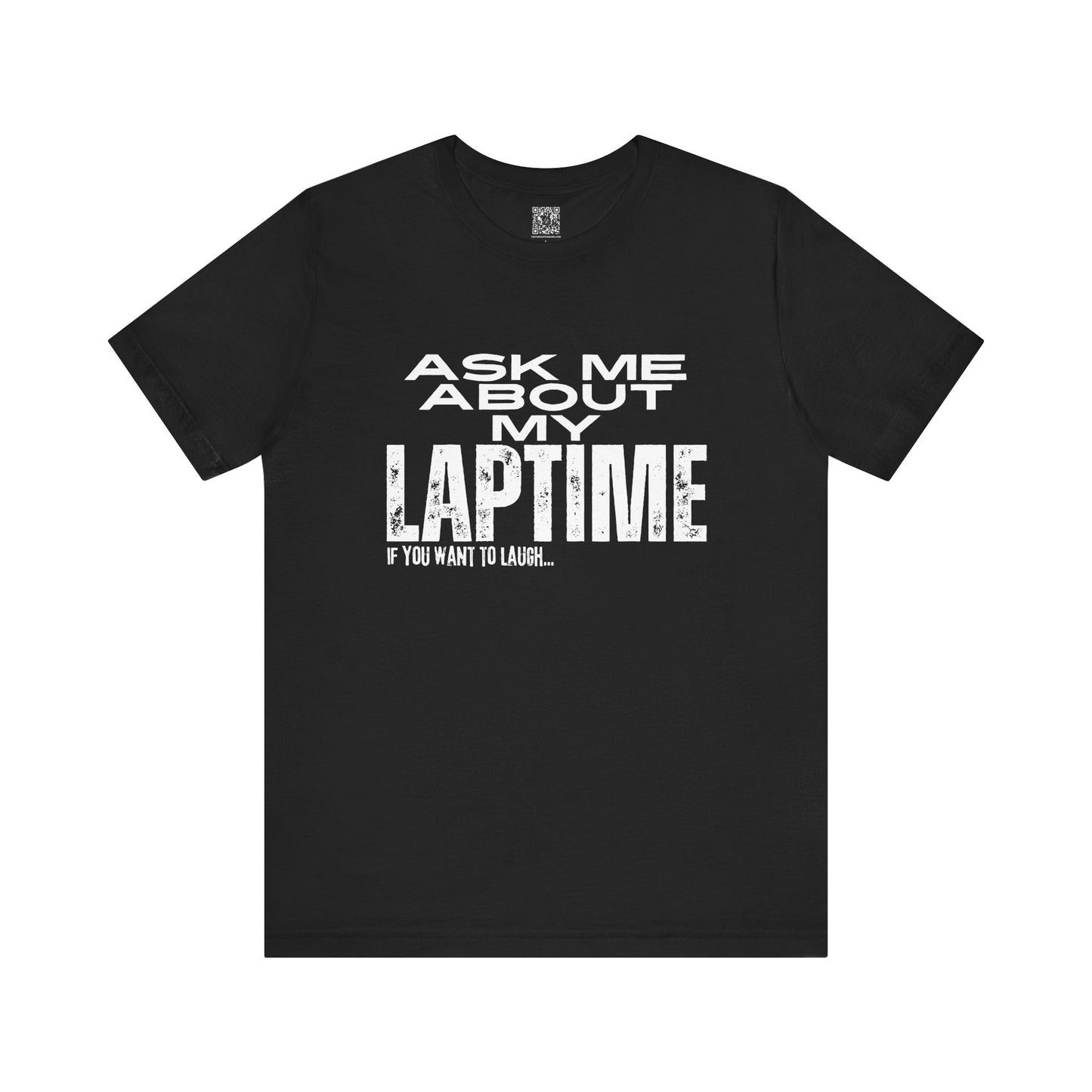 Ask Me About My Laptime If You Want To Laugh T-Shirt