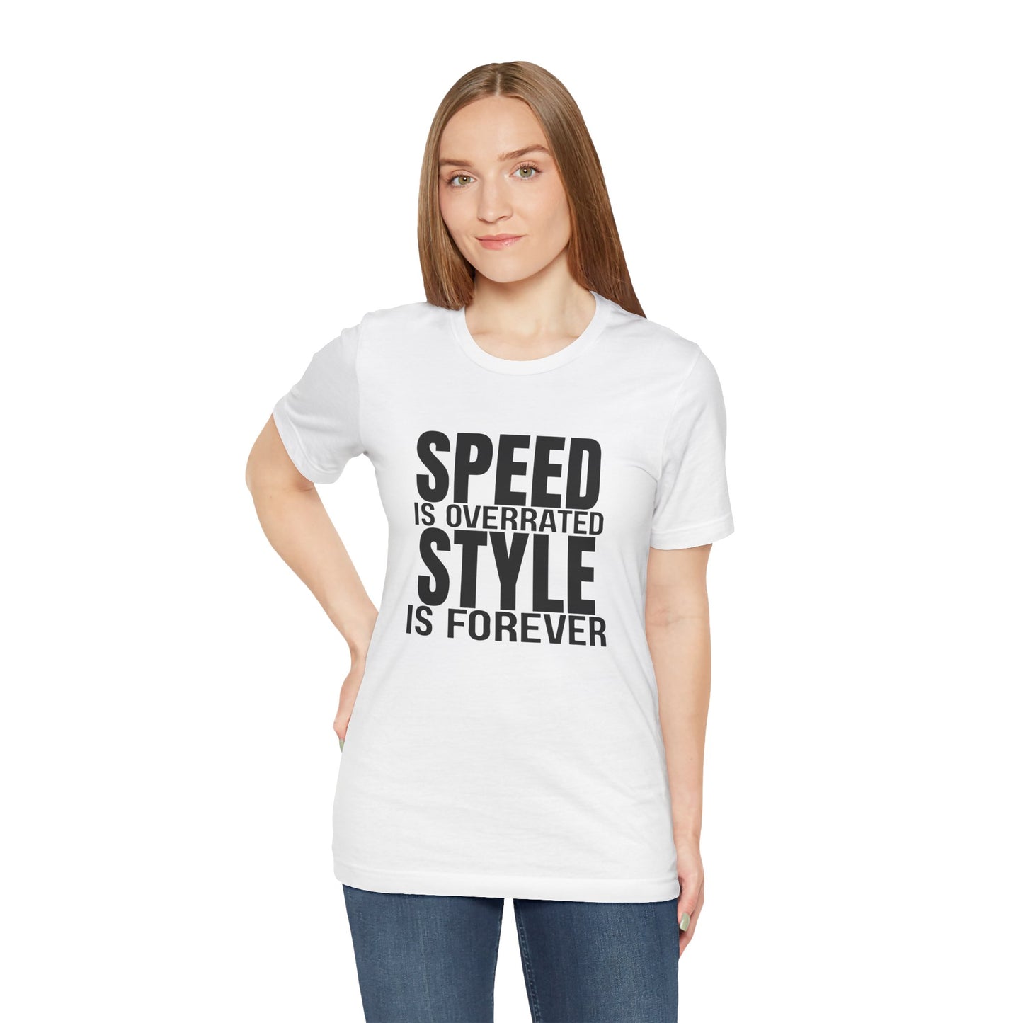 Speed is Overrated Style Is Forever T-Shirt
