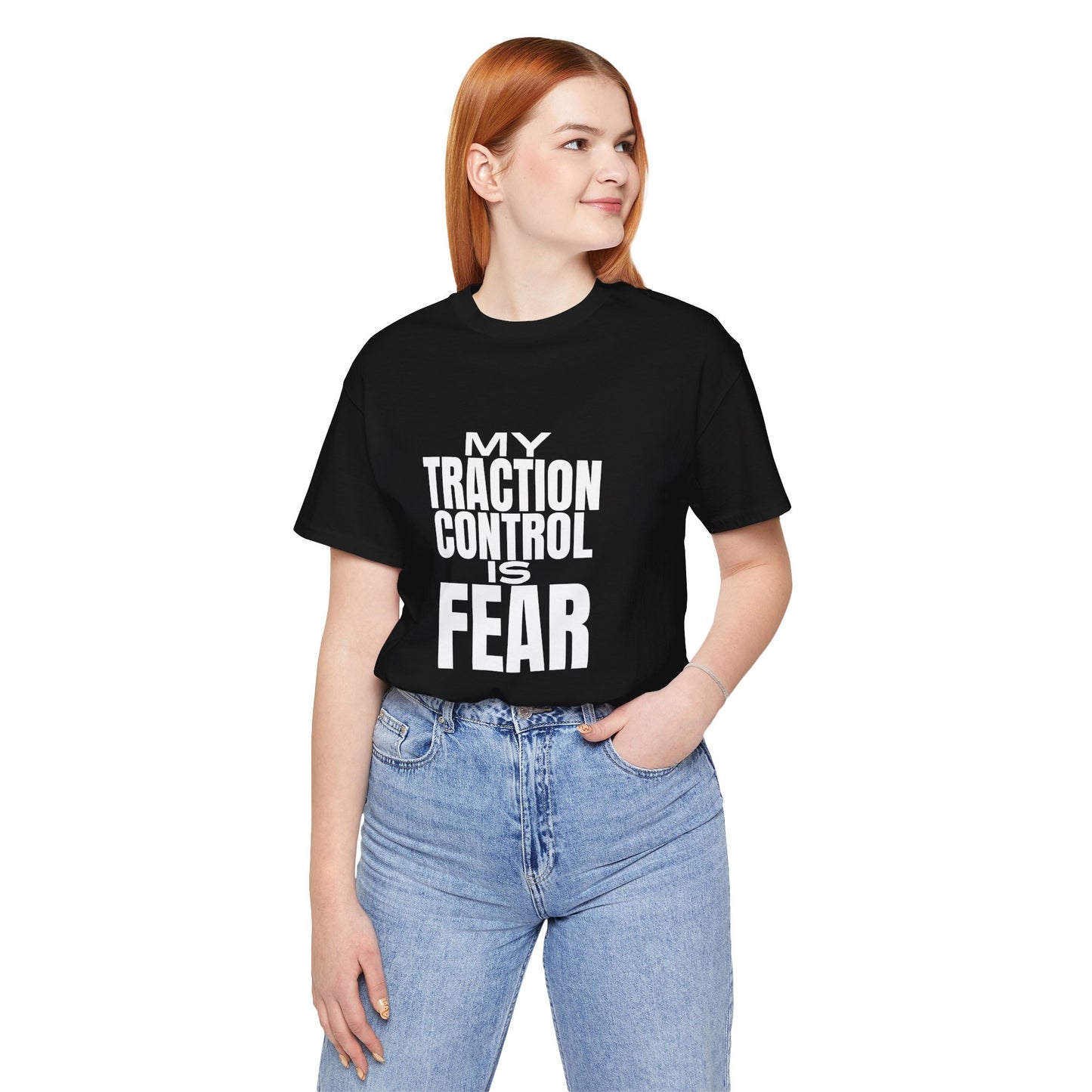 My Traction Control Is Fear T-Shirt