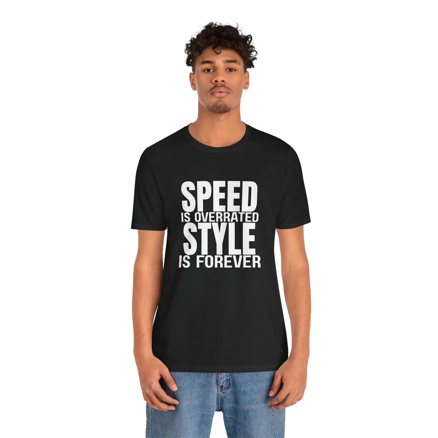 Speed is Overrated Style Is Forever T-Shirt