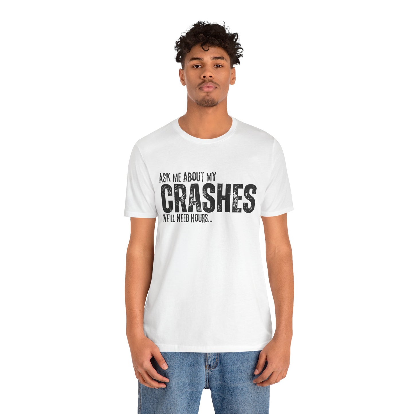 Ask Me About My Crashes We Need Hours T-Shirt