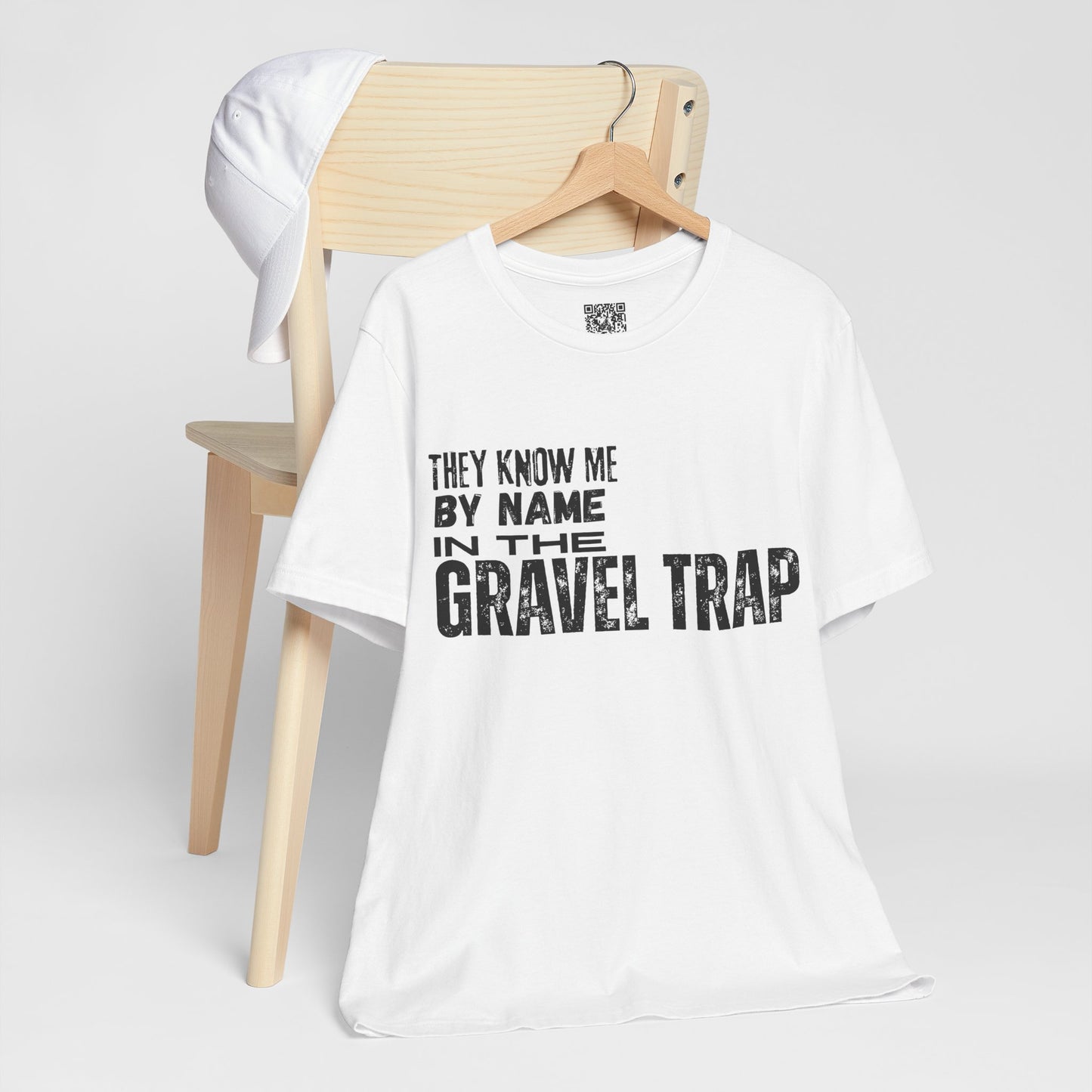 They Know Me By Name In The Gravel Trap T-Shirt