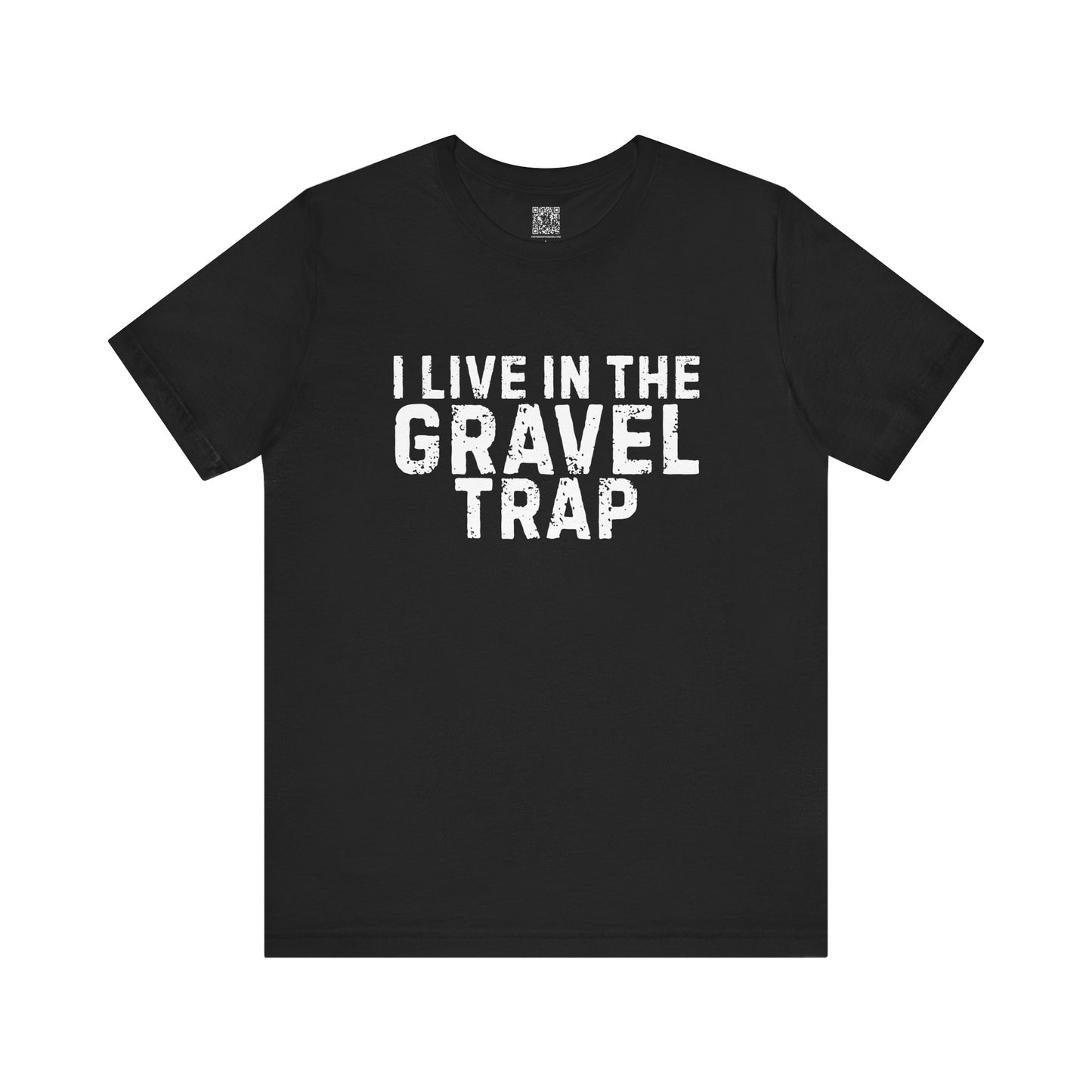 I Live In The Gravel Trap T-Shirt