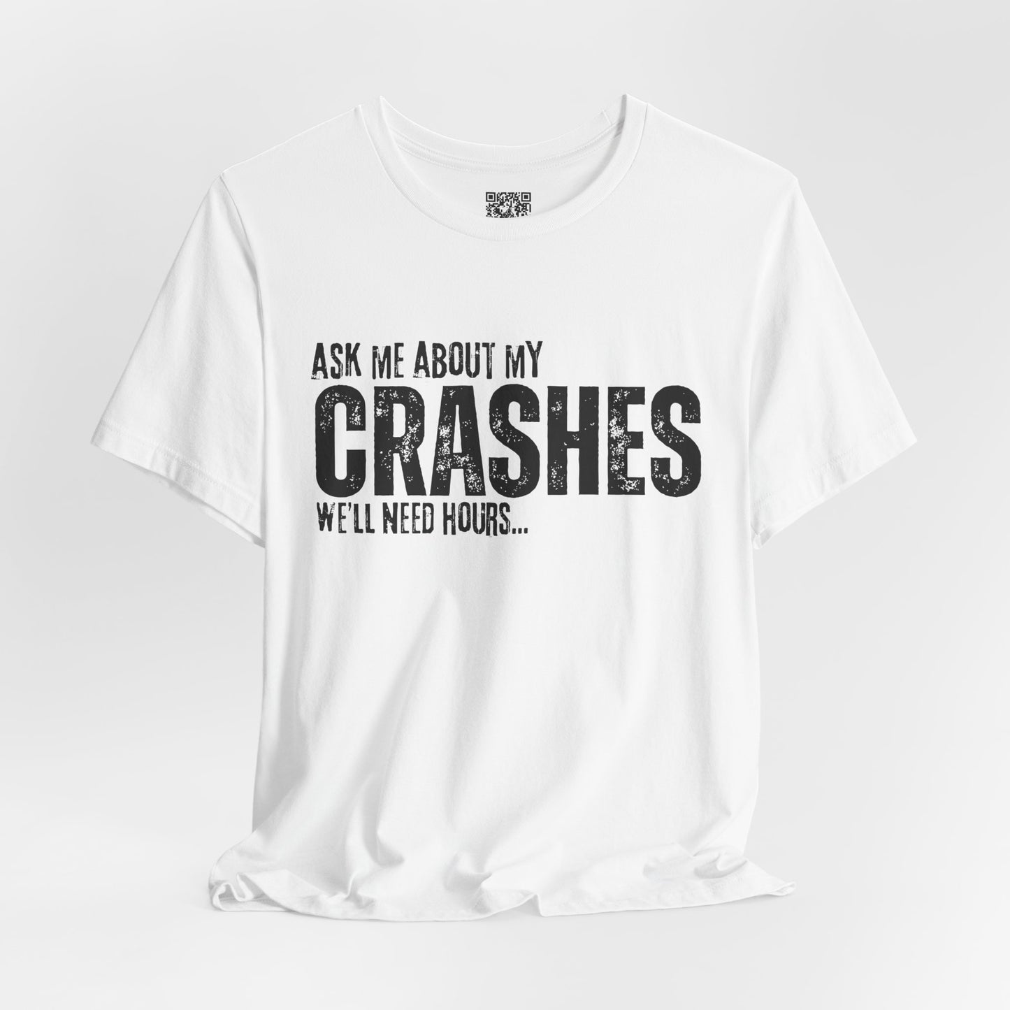 Ask Me About My Crashes We Need Hours T-Shirt