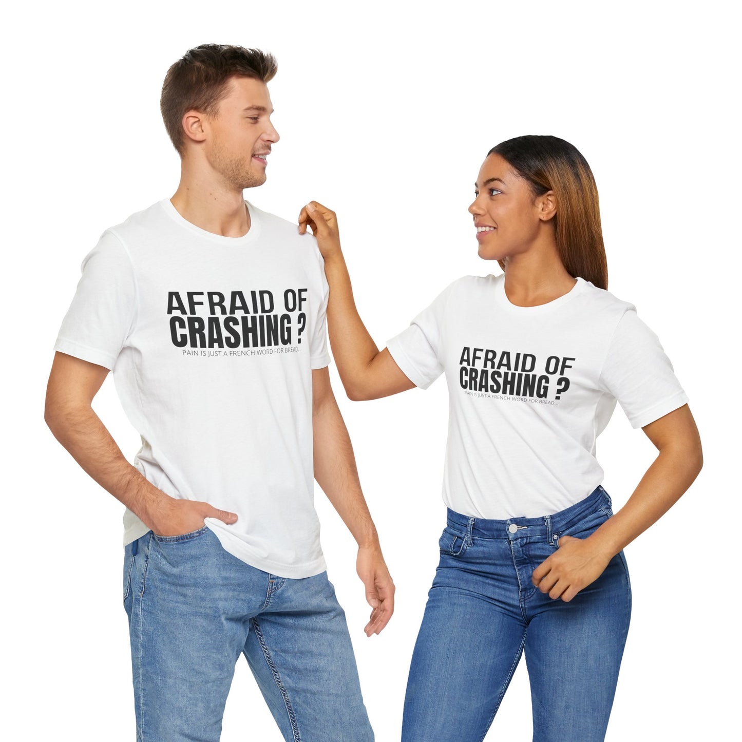 Afraid Of Crashing Pain Is Just A French Word For Bread T-Shirt