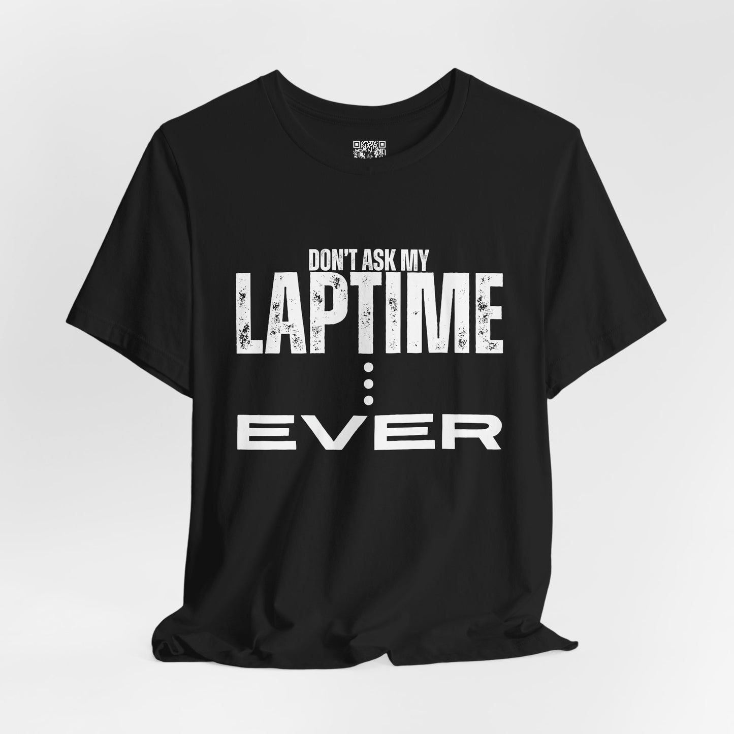 Don't Ask My Lap Time Ever T-Shirt