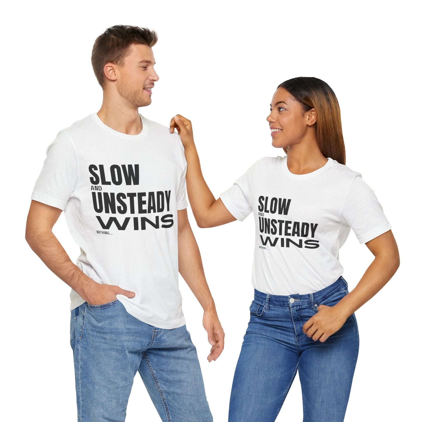 Slow and Unsteady Wins Nothing T-Shirt