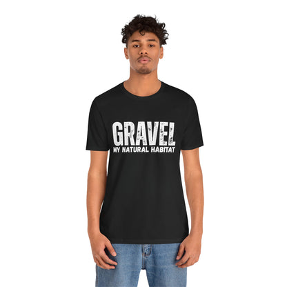 Gravel My Natural Habitat T-Shirt