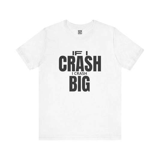 If I Crash I Crash Big T-Shirt