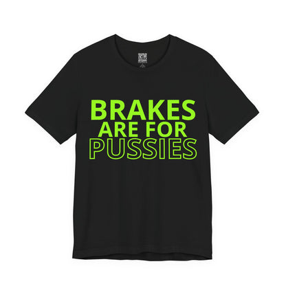 Brakes Are For Pussies T-Shirt - Fluo Green
