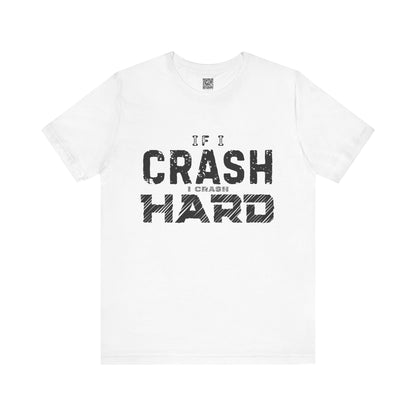 If I Crash I Crash Hard T-Shirt
