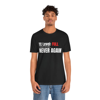 TC Level: Full Never Again T-Shirt