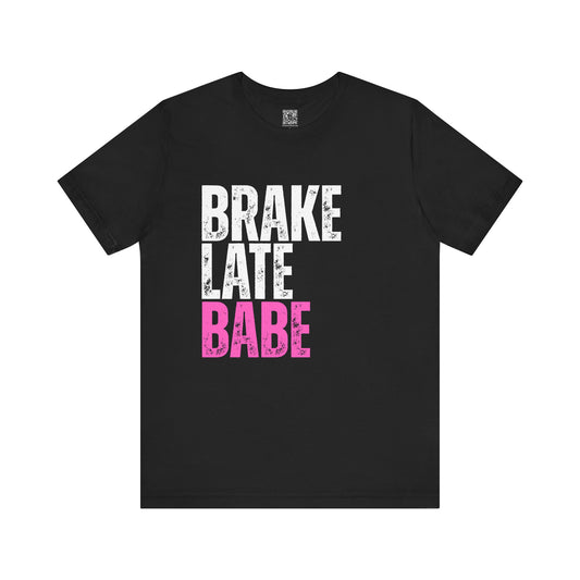 Brake Late Babe Ladies T-Shirt