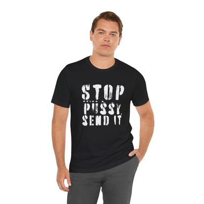 Stop Being A P.ssy Send It T-Shirt