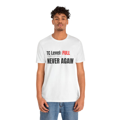 TC Level: Full Never Again T-Shirt