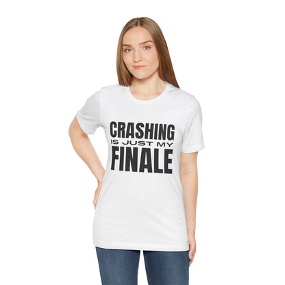 Crashing Is Just My Finale T-Shirt
