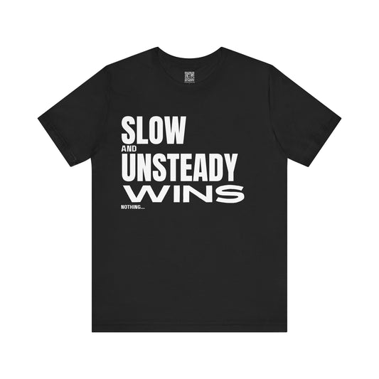 Slow and Unsteady Wins Nothing Tee