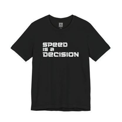 Speed Is A Decision T-Shirt